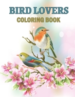 Bird Lovers Coloring Book: Magnificent Colorful Birds Bird Coloring Book Gifts for Birds Lover - Realistic Bird Identification Coloring Book for Kids, I Love Bird Watching Birding Gift B095GP9GQ7 Book Cover