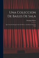 Una Coleccion De Bailes De Sala: Que Tanto En Europa Como En Mexico, Actualmente Estan En Uso] 1017643385 Book Cover