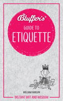 Bluffer's Guide To Etiquette: Instant Wit and Wisdom 1785212389 Book Cover