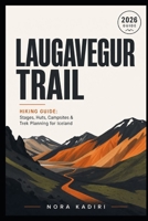 Laugavegur Trail Hiking Guide: Stages, Huts, Campsites & Trek Planning for Iceland B0HBYXZ2ZH Book Cover