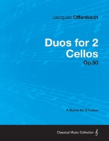 Duos for 2 Cellos Op.50 - A Score for 2 Cellos 1447476433 Book Cover