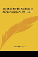 Treuhander Im Geltenden Burgerlichen Recht (1901) 1165759683 Book Cover