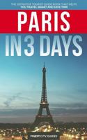 Paris in 3 Days: The Definitive Tourist Guide Book That Helps You Travel Smart and Save Time (France Travel Guide) 1537759493 Book Cover