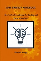 Lean Strategy Handbook: How to Develop a Strategy for Anything and Get to Action Now 1365957705 Book Cover
