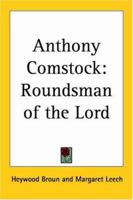 Anthony Comstock: Roundsman Of The Lord B000865ETS Book Cover