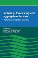 Individual Forecasting and Aggregate Outcomes: 'Rational Expectations' Examined 0521310954 Book Cover