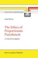 The Ethics of Proportionate Punishment: A Critical Investigation (Library of Ethics and Applied Philosophy) 140202553X Book Cover