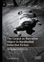 The Corpse as Narrative Object in Hardboiled Detective Fiction: Dead Ends and Red Herrings (Crime Files) 3032222567 Book Cover