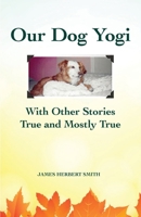 Our Dog Yogi With Other Stories True and Mostly True B0BPVTHRT8 Book Cover