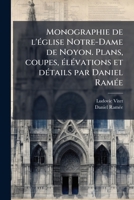 Monographie de l'Ã(c)glise Notre-Dame de Noyon. Plans, coupes, Ã(c)lÃ(c)vations et dÃ(c)tails par Daniel RamÃ(c)e (French Edition) 1025163672 Book Cover