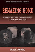 Remaking Home: Reconstructing Life, Place and Identity in Rome and Amsterdam 1845453913 Book Cover