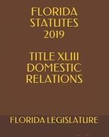 Florida Statutes 2019 Title XLIII Domestic Relations 1794406476 Book Cover