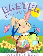 Easter Cutout Activity Book: Colouring Book And Cut-Out Book In One For Children.This Is a Creative Activity Book Where Your Child Will Spend Time ... Parents Making Easter Decorations Together. B08XZ456P9 Book Cover