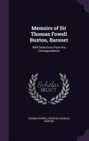 Memoirs Of Sir Thomas Fowell Buxton, Baronet 1016340834 Book Cover