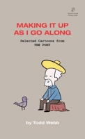 Making It Up As I Go Along: Selected Cartoons from THE POET - Volume 8 1736193961 Book Cover