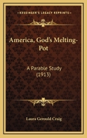 America, God's Melting-Pot: A Parable Study 1179201221 Book Cover