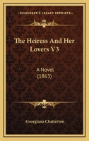 The Heiress And Her Lovers V3: A Novel 1165108291 Book Cover