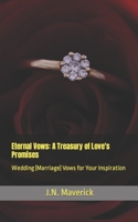 Eternal Vows: A Treasury of Love's Promises: Wedding (Marriage) Vows for Your Inspiration B0CJ465Y64 Book Cover