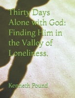 Thirty Days Alone with God: Finding Him in the Valley of Loneliness. B0HDKJ8RBT Book Cover