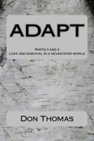 ADAPT Parts 3 and 4: Love and survival in a devastated world 1532943407 Book Cover