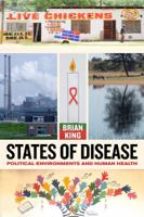 States of Disease: Political Environments and Human Health 0520278216 Book Cover