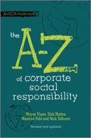 The A to Z of Corporate Social Responsibility: A Complete Reference Guide to Concepts, Codes and Organisations 0470686502 Book Cover