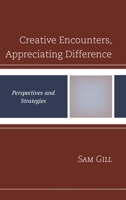 Creative Encounters, Appreciating Difference: Perspectives and Strategies 1498580874 Book Cover
