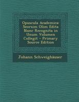 Opuscula Academica: Seorsim Olim Edita Nunc Recognita in Unum Volumen Collegit 1293330949 Book Cover