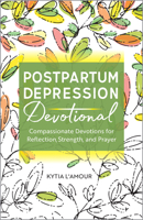 Postpartum Depression Devotional: Compassionate Devotions for Reflection, Strength, and Prayer 1638784086 Book Cover