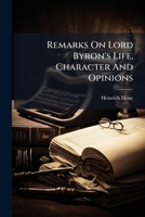 Remarks on Lord Byron's Life, Character and Opinions 1275387659 Book Cover