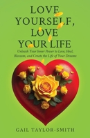 Love Yourself, Love Your Life: Unleash Your Inner Power to Love, Heal, Blossom, and Create the Life of Your Dreams B0F1N59SZM Book Cover