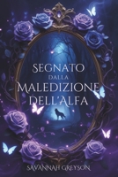 Segnato dalla Maledizione dell'Alfa: Un compagno rifiutato lupo mannaro mutaforma romanticismo di mortale guerra segreta e tradimento (Italian Edition) B0DYYK8TZM Book Cover