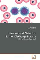 Nanosecond Dielectric Barrier Discharge Plasma: A Novel Biomedical Tool 3639211456 Book Cover