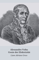 Alessandro Volta: Genie der Elektrizität: Die Geschichte, die Entdeckungen und das Vermächtnis eines Revolutionärs (German Edition) B0DWLHXKVV Book Cover