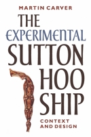 The Experimental Sutton Hoo Ship: Context and Design 1837653674 Book Cover