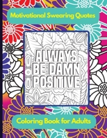 Motivational Swearing Quotes: Coloring Book for Adults with Stress Relieving Designs and Funny Sweary Inspirational Quotes B0CQHDSX7C Book Cover