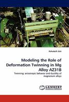 Modeling the Role of Deformation Twinning in MG Alloy Az31b 3843376018 Book Cover