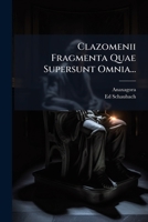 Clazomenii Fragmenta Quae Supersunt Omnia... 1246938383 Book Cover