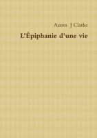 L’Épiphanie d’une vie (French Edition) 0244456852 Book Cover