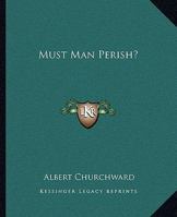 Must Man Perish? 1162813733 Book Cover