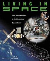 Living in Space: From Science Fiction to the International Space Station 1552095495 Book Cover