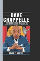 Dave Chappelle: The Unfiltered Biography: From Stand-Up Comedy to Cultural Icon – An In-Depth Look at His Life and Legacy B0DW4H4KV2 Book Cover