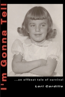 I'm Gonna Tell: An Offbeat Tale of Survival 0595142036 Book Cover