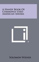 A Handy Book Of Commonly Used American Idioms 1258429438 Book Cover
