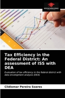 Tax Efficiency in the Federal District: An assessment of ISS with DEA: Evaluation of tax efficiency in the federal district with data envelopment analysis 6203474878 Book Cover