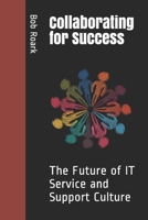 Collaborating for Success: The Future of IT Service and Support Culture B08FP54S53 Book Cover