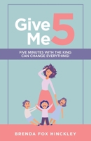 Give Me 5: Five Minutes with the King Can Change Everything! 1664254129 Book Cover