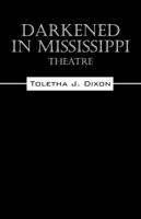 Darkened in Mississippi: Theatre 1432789759 Book Cover