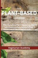 The Plant-Based Diet Cookbook: The Complete Plant-Based CookBook with Delicious Recipes and a Fast 3-Weeks Meal Plan Program to Burn Fat 1914393201 Book Cover