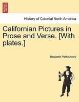 Californian Pictures in Prose and Verse (Classic Reprint) 1241336156 Book Cover